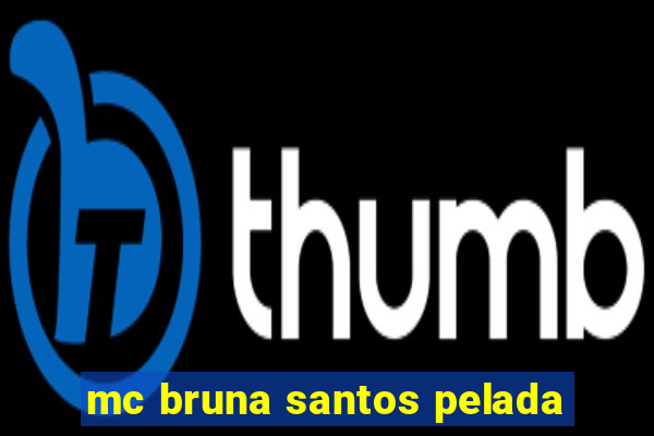 mc bruna santos pelada